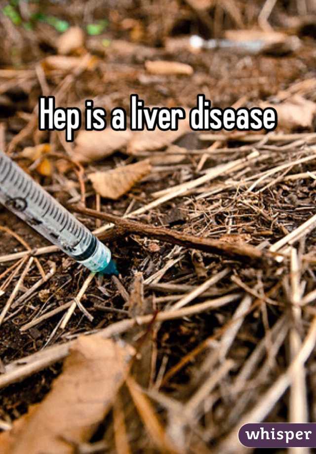 Hep is a liver disease      