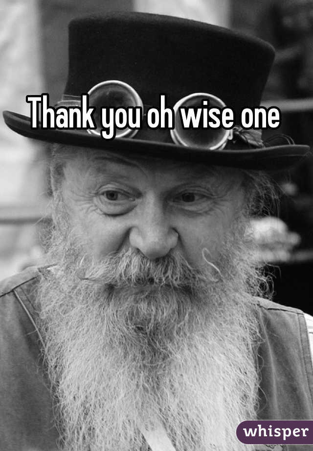Thank you oh wise one 