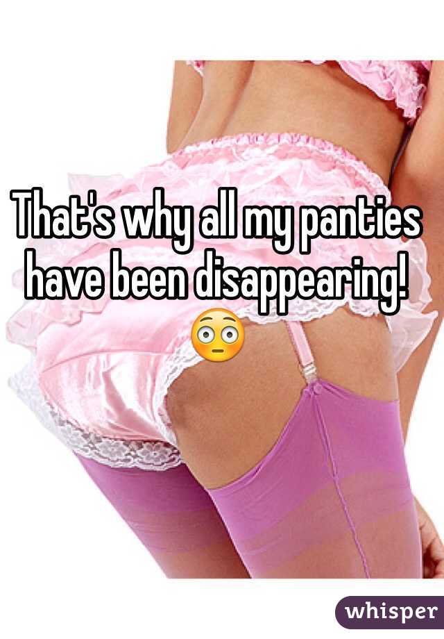 That's why all my panties have been disappearing! 
😳