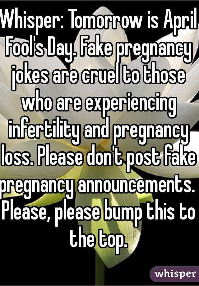 Whisper: Tomorrow is April Fool's Day. Fake pregnancy jokes are cruel to those who are experiencing infertility and pregnancy loss. Please don't post fake pregnancy announcements. Please, please bump this to the top.