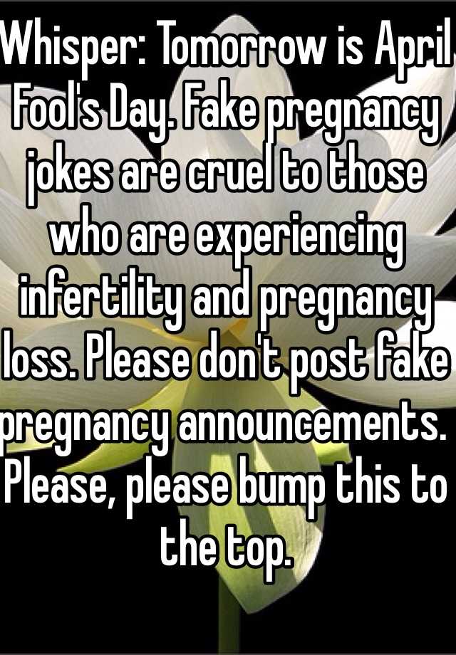 Whisper: Tomorrow is April Fool's Day. Fake pregnancy jokes are cruel to those who are experiencing infertility and pregnancy loss. Please don't post fake pregnancy announcements. Please, please bump this to the top.