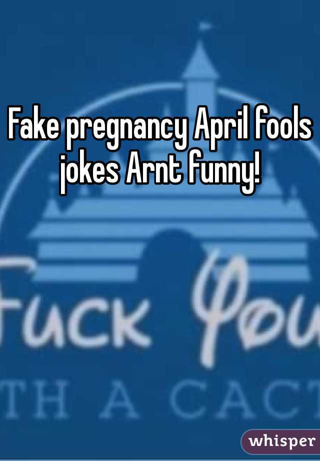 Fake pregnancy April fools jokes Arnt funny! 