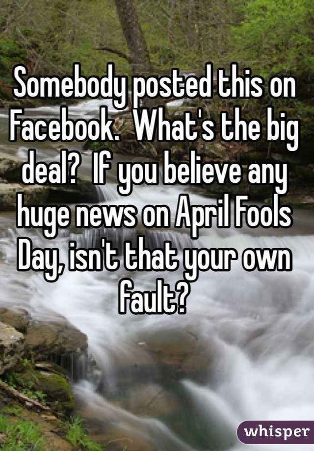 Somebody posted this on Facebook.  What's the big deal?  If you believe any huge news on April Fools Day, isn't that your own fault?