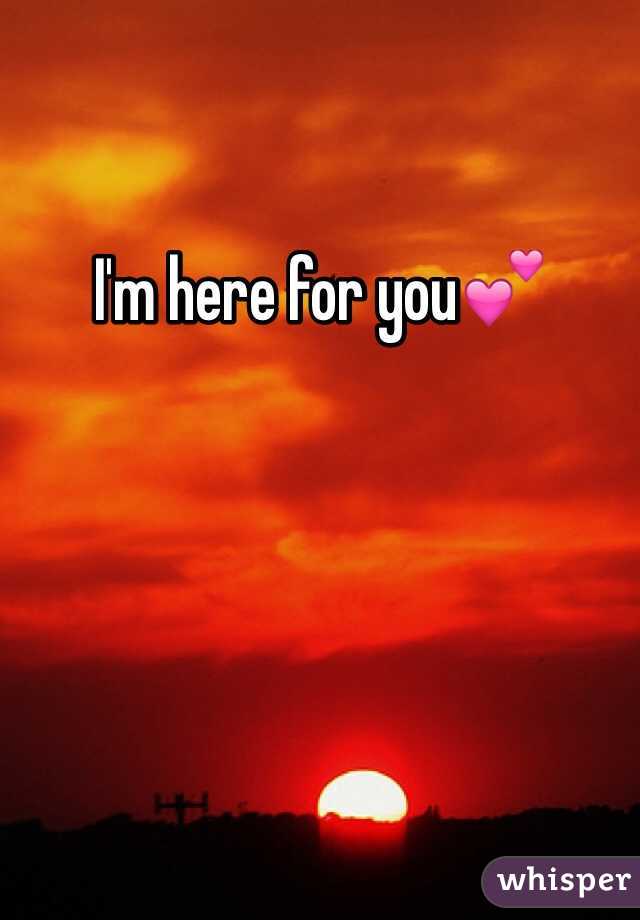 I'm here for you💕