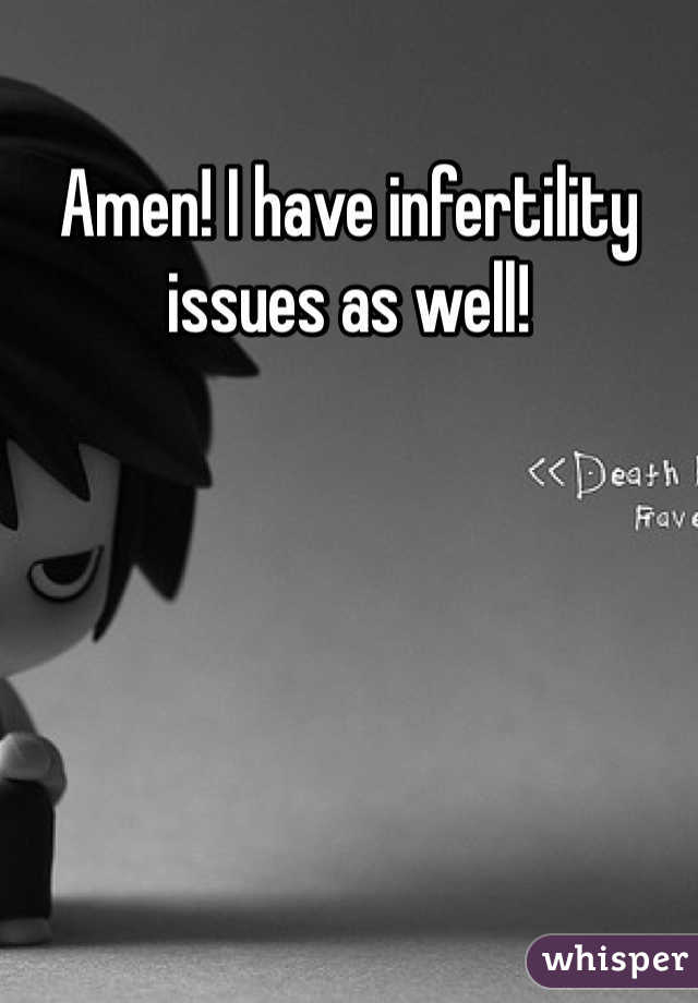 Amen! I have infertility issues as well!