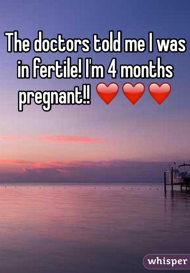 The doctors told me I was in fertile! I'm 4 months pregnant!! ❤️❤️❤️ 