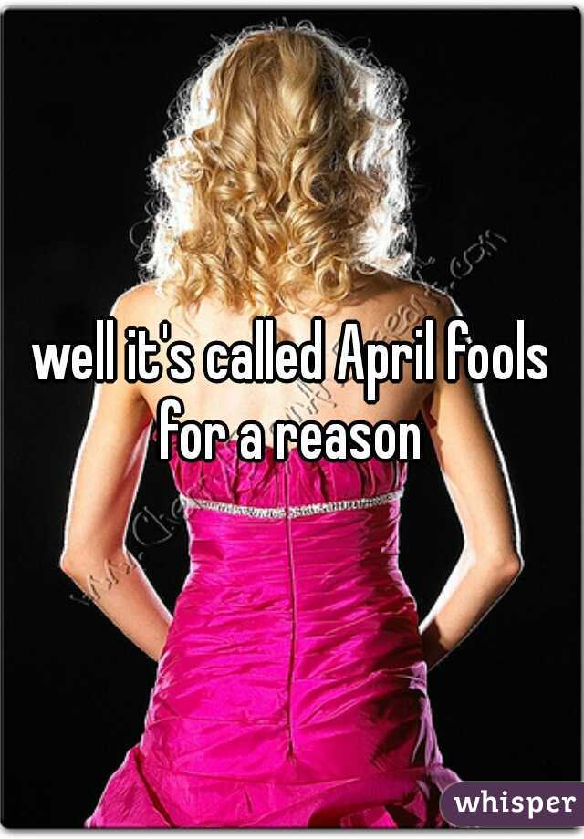 well it's called April fools for a reason 