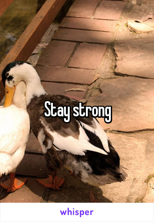 Stay strong