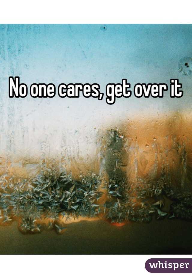 No one cares, get over it