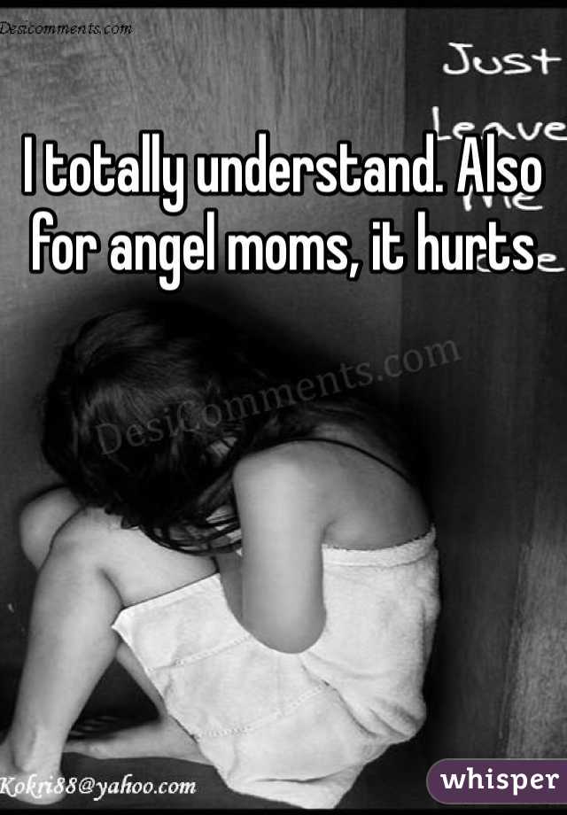 I totally understand. Also for angel moms, it hurts