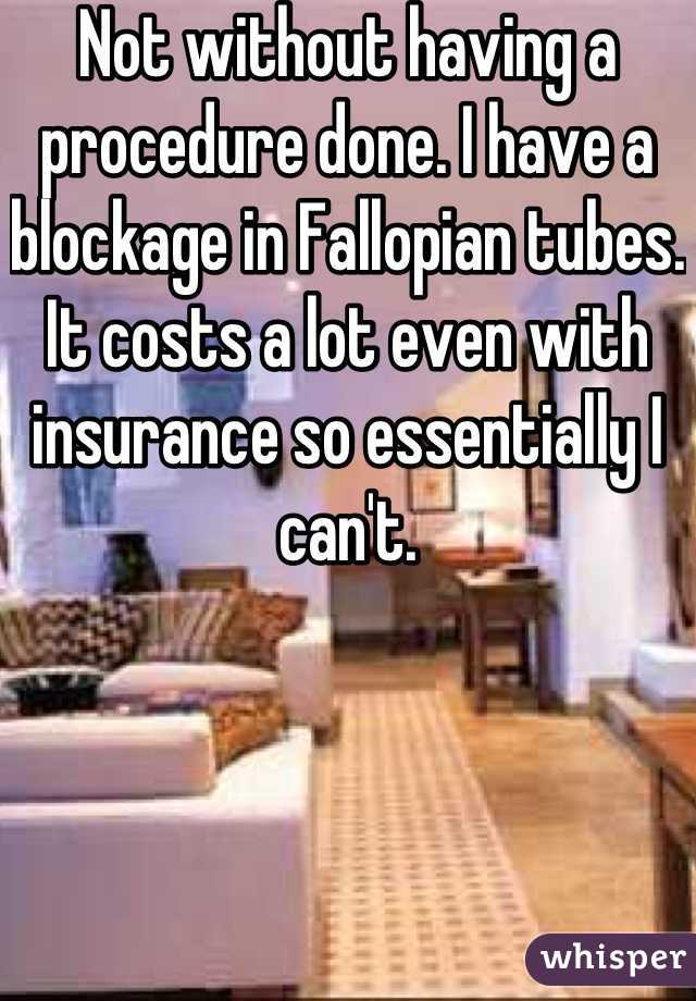 Not without having a procedure done. I have a blockage in Fallopian tubes. It costs a lot even with insurance so essentially I can't.