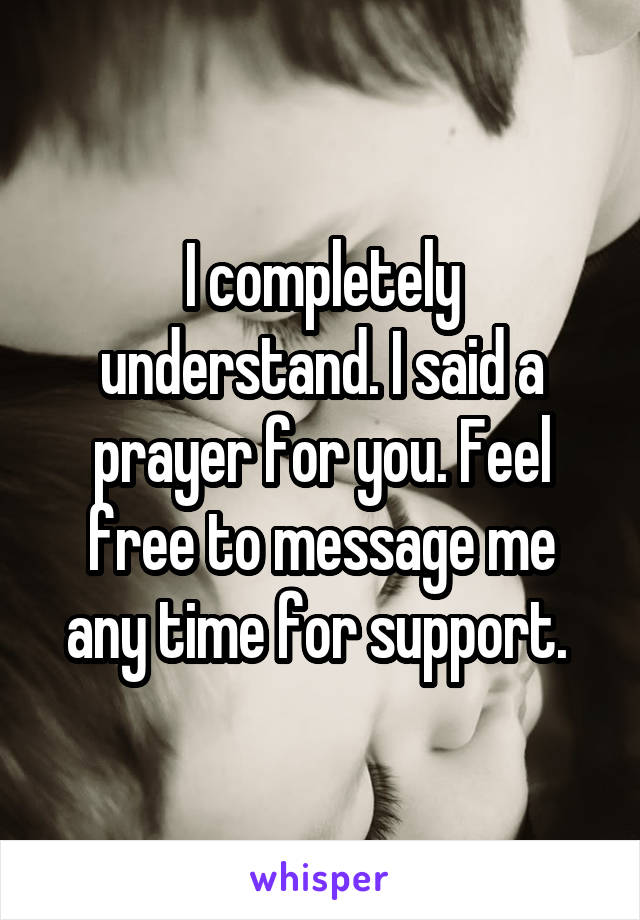 I completely understand. I said a prayer for you. Feel free to message me any time for support. 