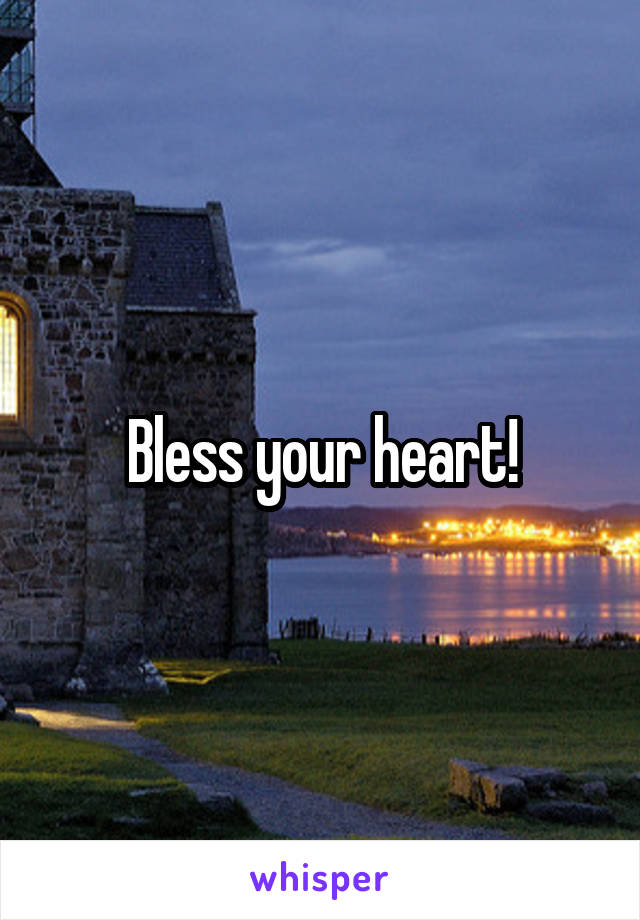 Bless your heart!