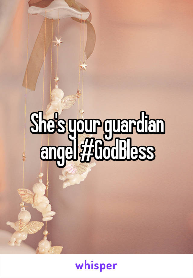 She's your guardian angel #GodBless