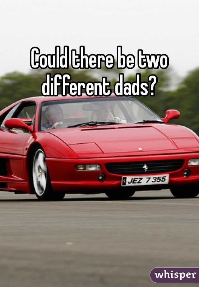 Could there be two different dads?