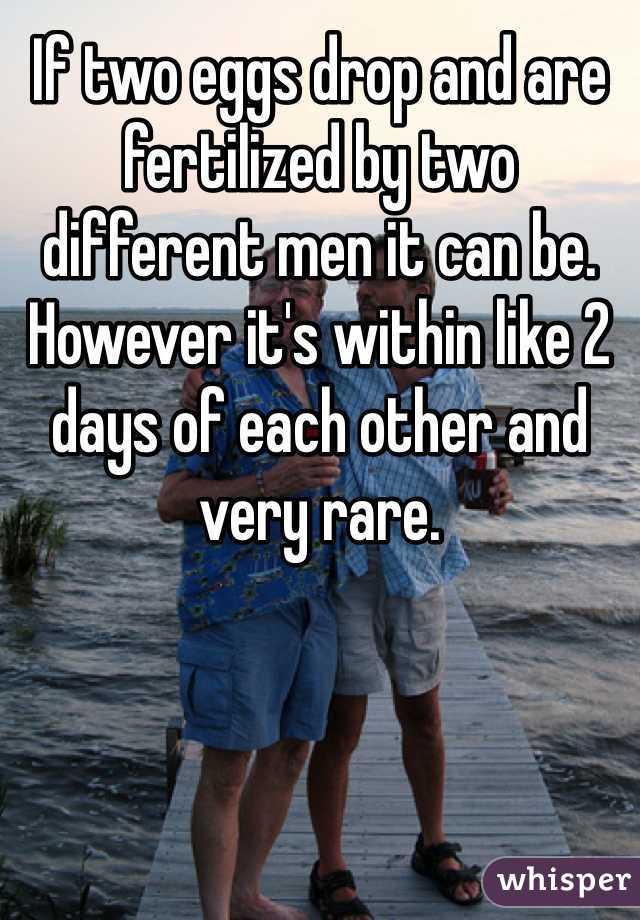 If two eggs drop and are fertilized by two different men it can be. However it's within like 2 days of each other and very rare. 