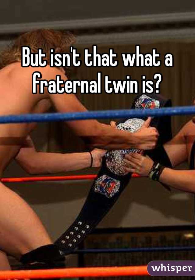 But isn't that what a fraternal twin is?  