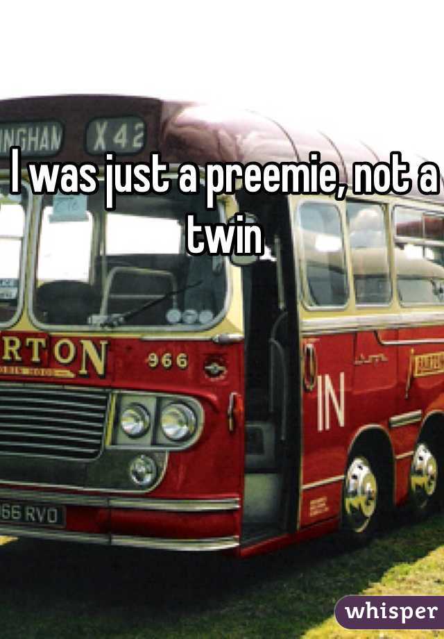 I was just a preemie, not a twin