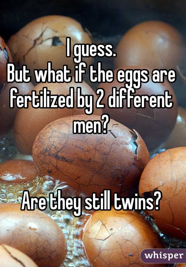 I guess.
But what if the eggs are fertilized by 2 different men? 


Are they still twins? 