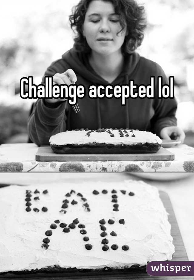 Challenge accepted lol