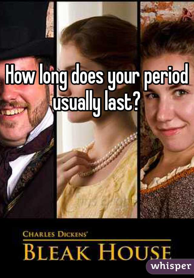 How long does your period usually last?