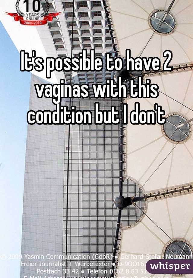 It's possible to have 2 vaginas with this condition but I don't 