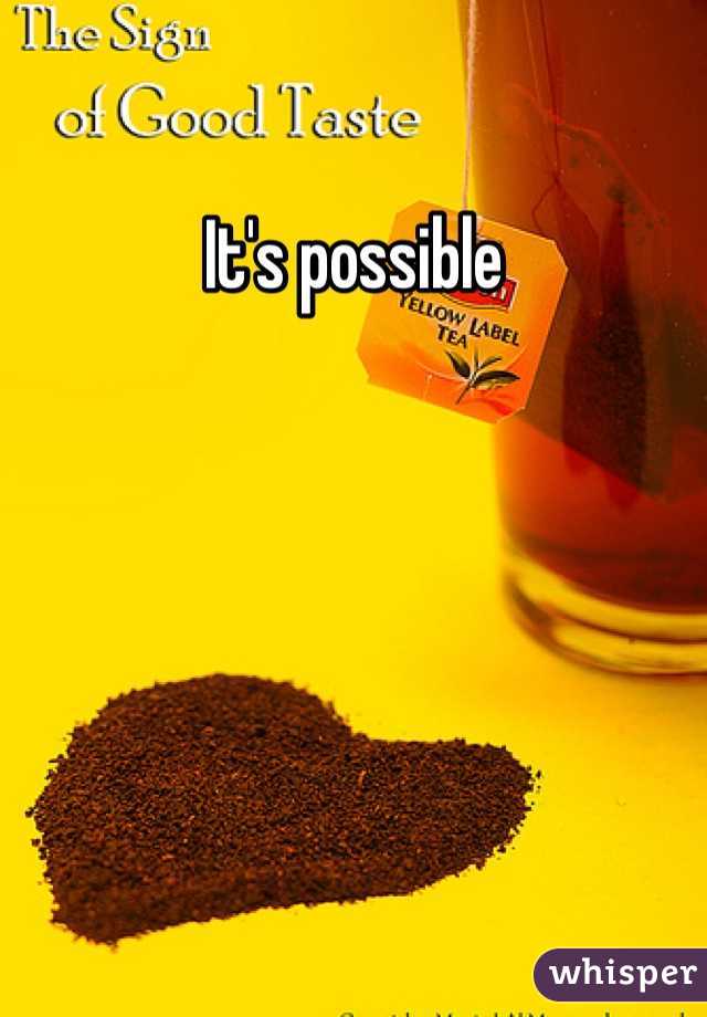 It's possible