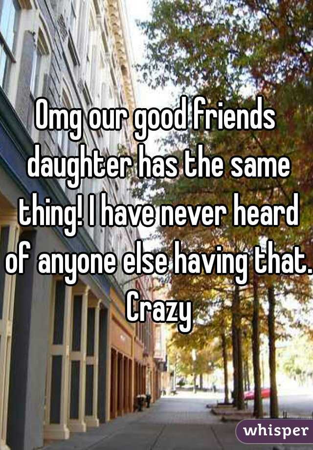 Omg our good friends daughter has the same thing! I have never heard of anyone else having that. Crazy