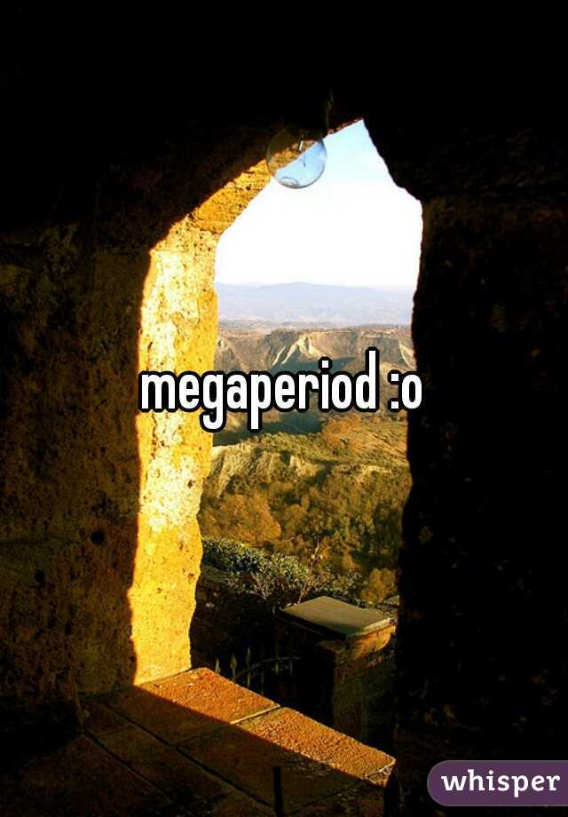 megaperiod :o