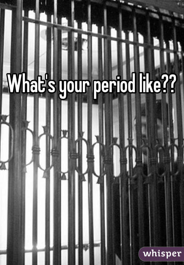 What's your period like??