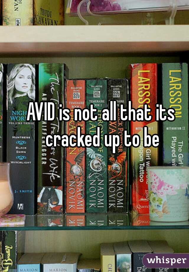 AVID is not all that its cracked up to be