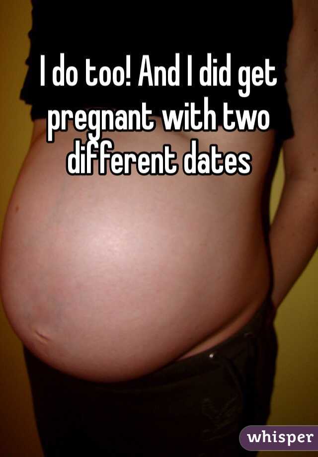 I do too! And I did get pregnant with two different dates
