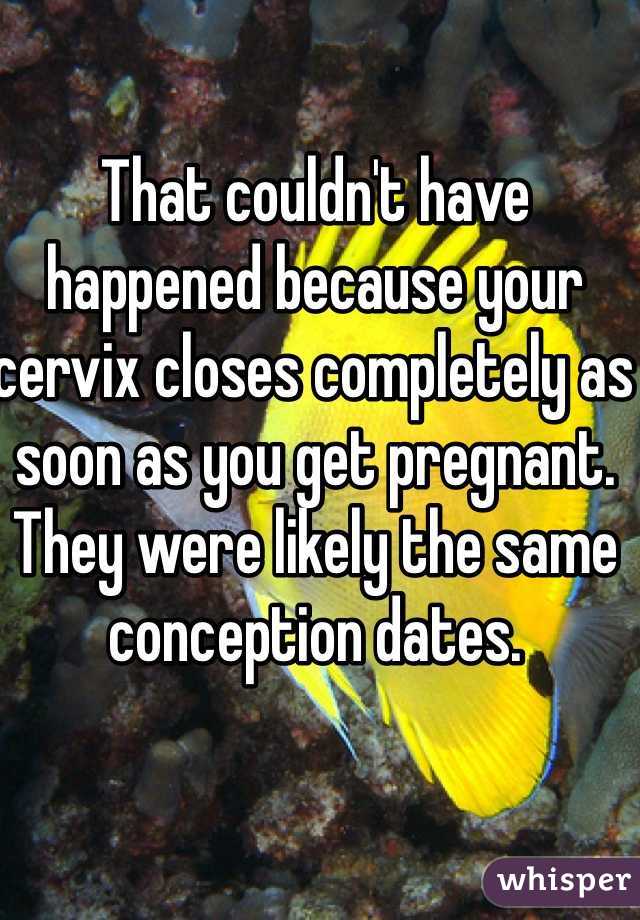 That couldn't have happened because your cervix closes completely as soon as you get pregnant. They were likely the same conception dates.