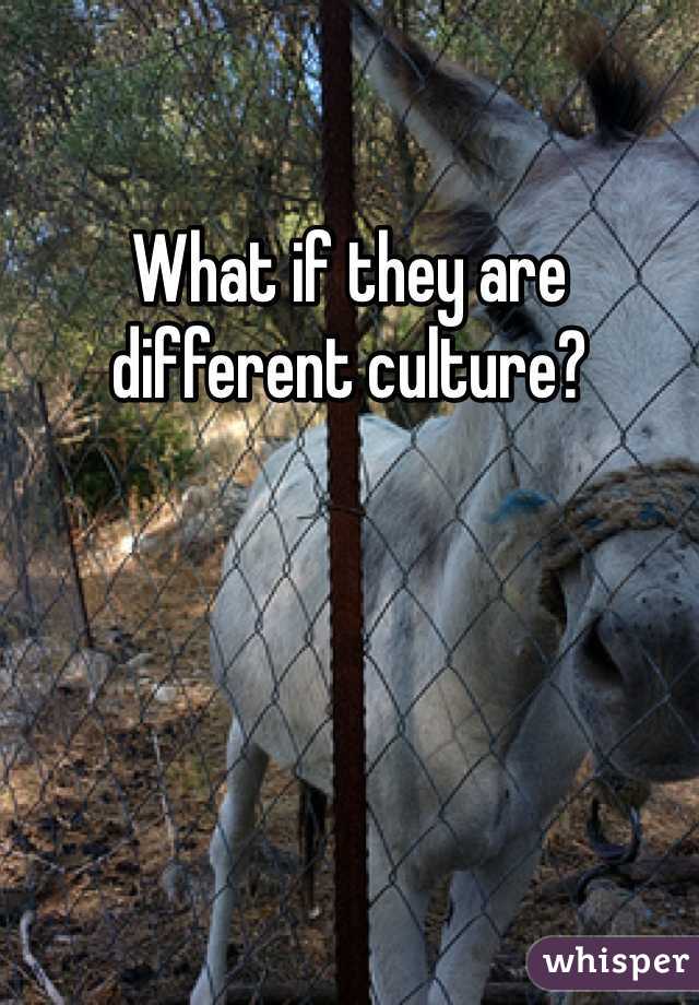 What if they are different culture?