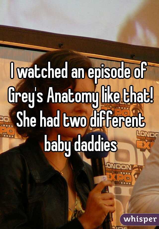 I watched an episode of Grey's Anatomy like that! She had two different baby daddies