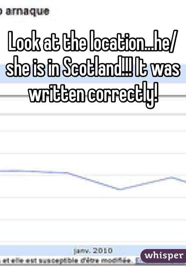 Look at the location...he/she is in Scotland!!! It was written correctly! 