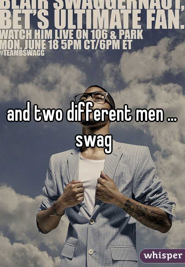 and two different men ... swag