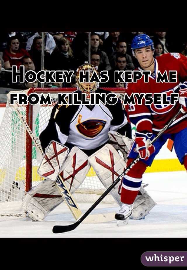 Hockey has kept me from killing myself