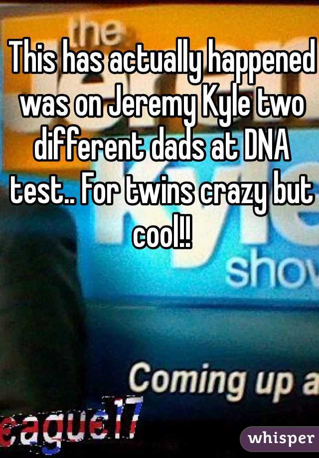 This has actually happened was on Jeremy Kyle two different dads at DNA test.. For twins crazy but cool!! 