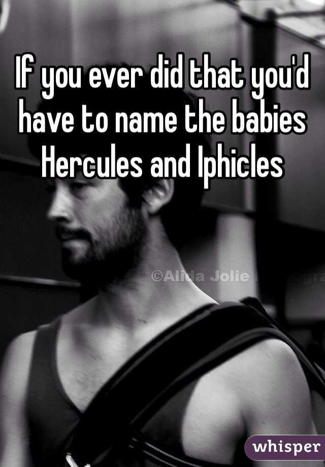 If you ever did that you'd have to name the babies Hercules and Iphicles 