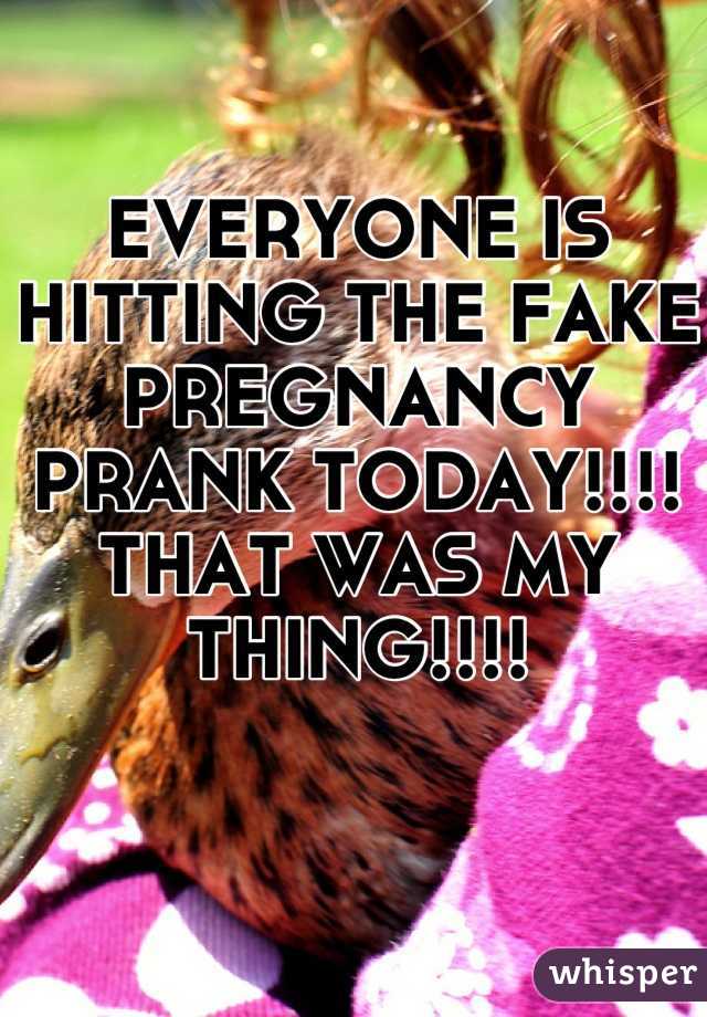 EVERYONE IS HITTING THE FAKE PREGNANCY PRANK TODAY!!!! THAT WAS MY THING!!!! 