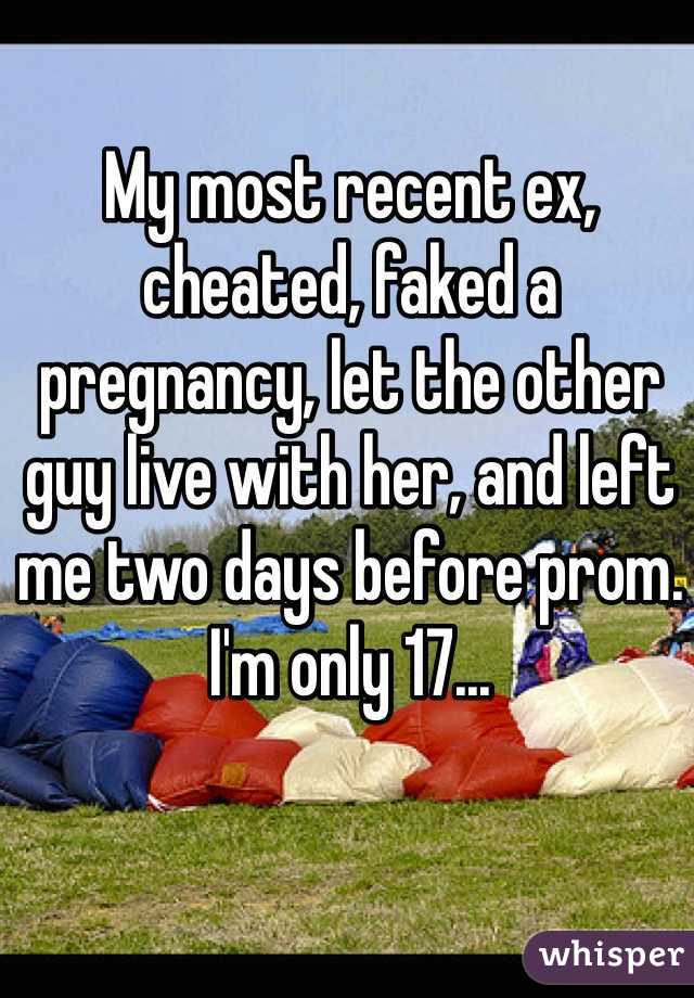 My most recent ex, cheated, faked a pregnancy, let the other guy live with her, and left me two days before prom. I'm only 17...