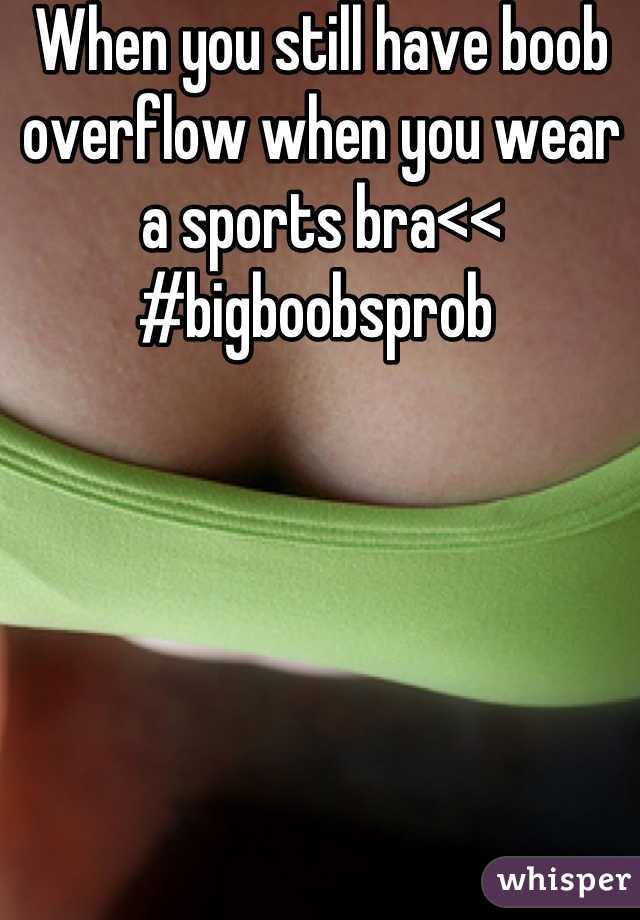 When you still have boob overflow when you wear a sports bra<< #bigboobsprob