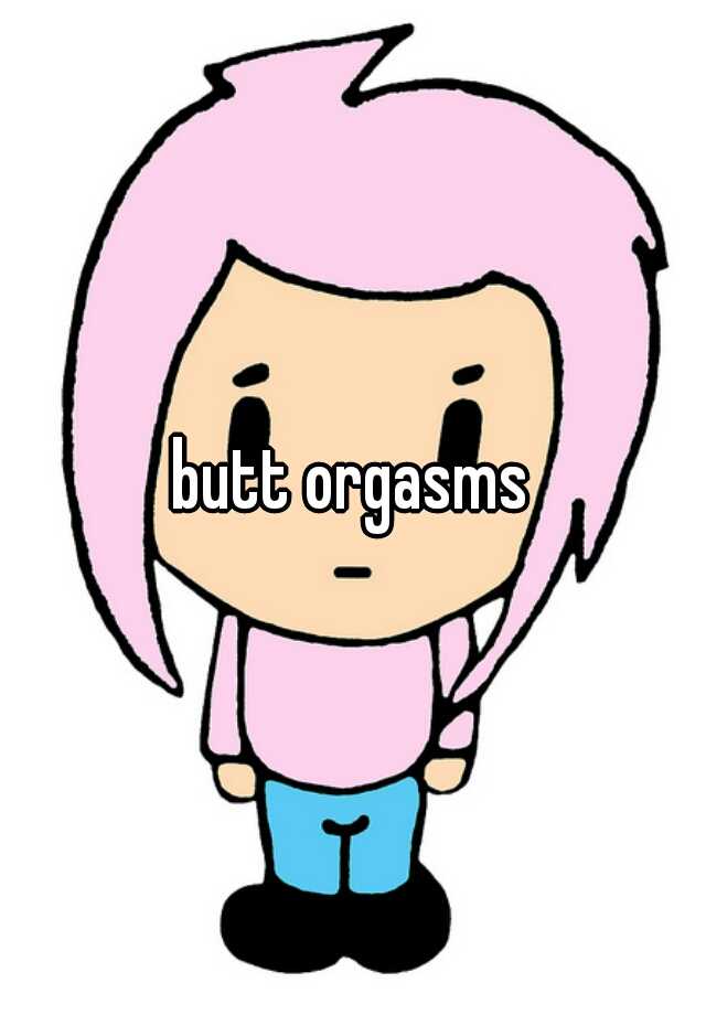 Butt Orgasms