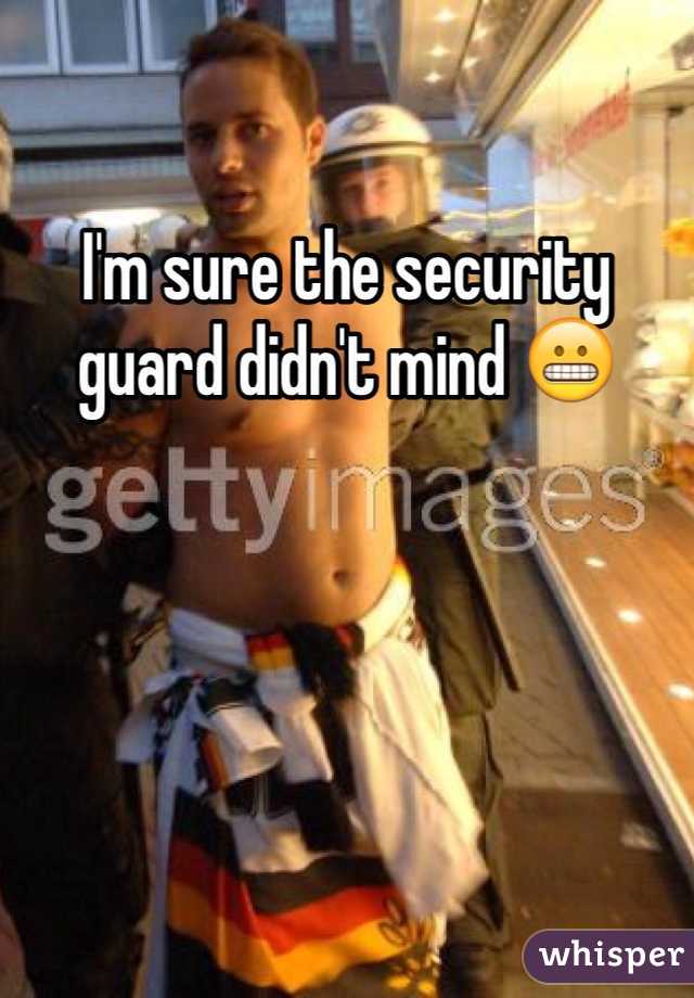 I'm sure the security guard didn't mind 😬