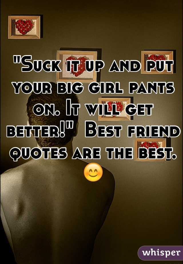 Put your big girl panties on and deal with it. | Funny quotes, Funny  confessions, Funny encouragement