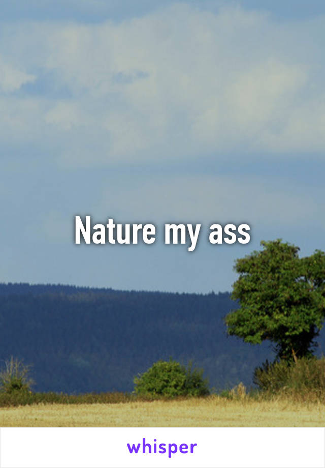 Nature my ass