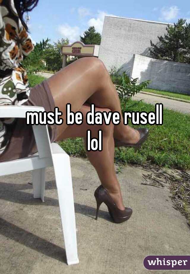 must be dave rusell
lol