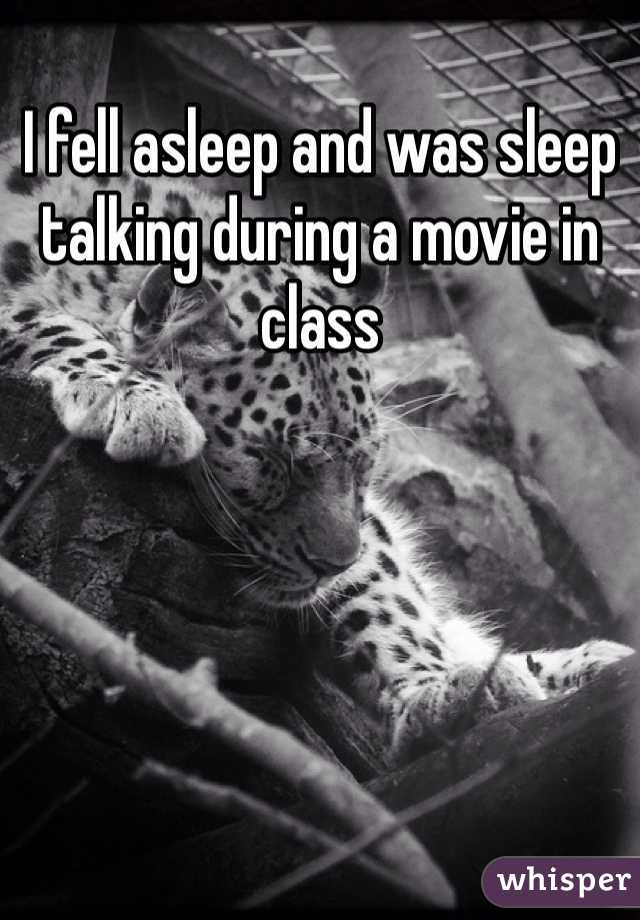 I fell asleep and was sleep talking during a movie in class 