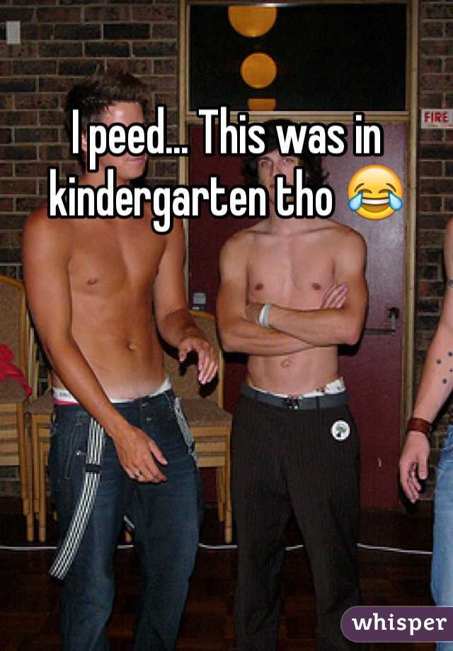 I peed... This was in kindergarten tho 😂